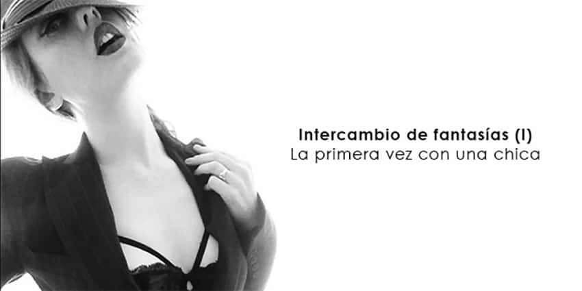 Intercambio de fantasías (I). La primera vez con una chica – Relato lésbico Relatos eróticos